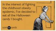 Fight Childhood Obesity... Eat all the Halloween candy!